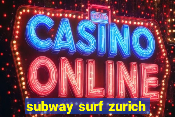 subway surf zurich